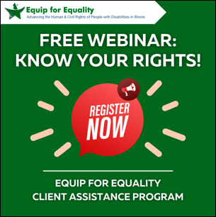 Equip for Equality logo. Free Webinar: Know your rights. Register Now speech bubble. Equip for Equality Client Assistance Program